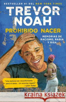 Prohibido Nacer: Memorias de Racismo, Rabia Y Risa. / Born a Crime: Stories from a South African Childhood: Memorias de Racismo, Rabia Y Risa. Noah, Trevor 9781984897534 Vintage Espanol