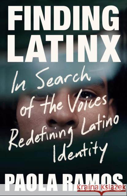 Finding Latinx: In Search of the Voices Redefining Latino Identity Ramos, Paola 9781984899095 Penguin Putnam Inc