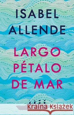 Largo Pétalo de Mar / A Long Petal of the Sea Allende, Isabel 9781984899170