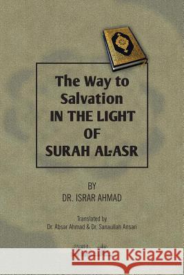 The Way to Salvation in the Light of Surah Al ASR Dr Israr Ahmad 9781984900005 Createspace Independent Publishing Platform