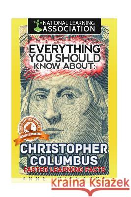 Everything You Should Know About Christopher Columbus Richards, Anne 9781984900388 Createspace Independent Publishing Platform