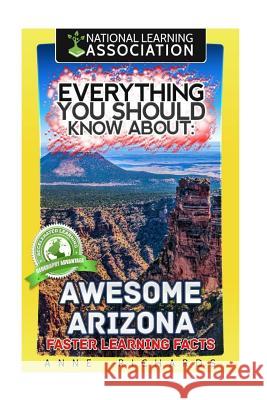 Everything You Should Know About Awesome Arizona Richards, Anne 9781984900692 Createspace Independent Publishing Platform