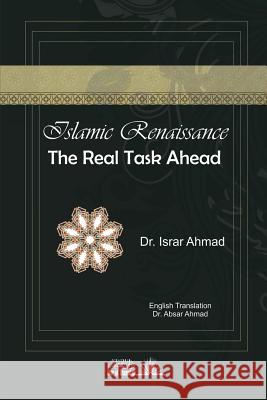 Islamic Renaissance - The Real task ahead Ahmad, Israr 9781984901316