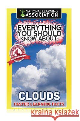 Everything You Should Know About Clouds Richards, Anne 9781984901484 Createspace Independent Publishing Platform