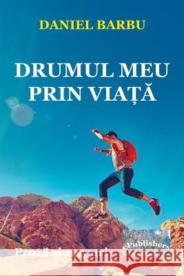 Drumul Meu Prin Viata: Proza Si Poezie Daniel Barbu Vasile Poenaru 9781984902528 Createspace Independent Publishing Platform