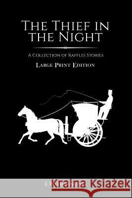 The Thief in the Night E. W. Hornung 9781984903013 Createspace Independent Publishing Platform