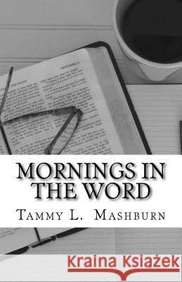 Mornings In The Word Mashburn, Tammy L. 9781984907899 Createspace Independent Publishing Platform