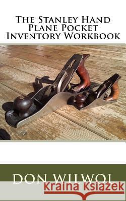 The Stanley Hand Plane Pocket Inventory Workbook Don Wilwol 9781984908032 Createspace Independent Publishing Platform