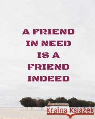 A friend in need is a friend indeed Joba Stationery 9781984908100 Createspace Independent Publishing Platform