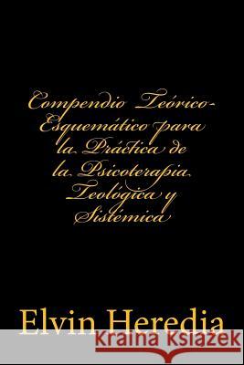 Compendio Teorico-Esquematico para la Practica de la Psicoterapia Teologica y Sistemica Heredia, Elvin 9781984908469