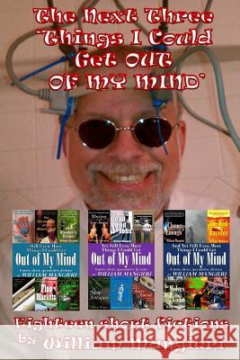 The Next Three 'Things I Could Get OUT OF MY MIND' Mangieri, William 9781984909534 Createspace Independent Publishing Platform