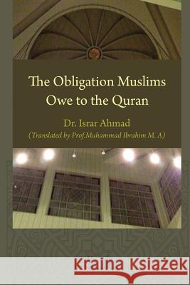 The Obligation Muslims Owe to the Quran Israr Ahmad 9781984909596