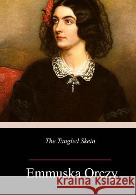 The Tangled Skein Emmuska Orczy 9781984912145 Createspace Independent Publishing Platform