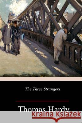 The Three Strangers Thomas Hardy 9781984912251 Createspace Independent Publishing Platform