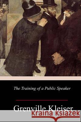 The Training of a Public Speaker Grenville Kleiser 9781984912565