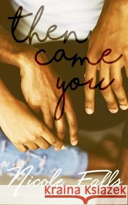 Then Came You Nicole Falls 9781984913975 Createspace Independent Publishing Platform