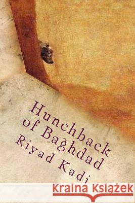 Hunchback of Baghdad: Novel Mr Riyad Al Kadi 9781984915146 Createspace Independent Publishing Platform