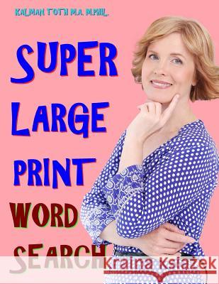 Super Large Print Word Search: 133 Entertaining Inspirational Themed Puzzles Kalman Tot 9781984915306