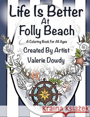 Life Is Better at Folly Beach: A Coloring Book for All Ages Valerie Dowdy 9781984919274