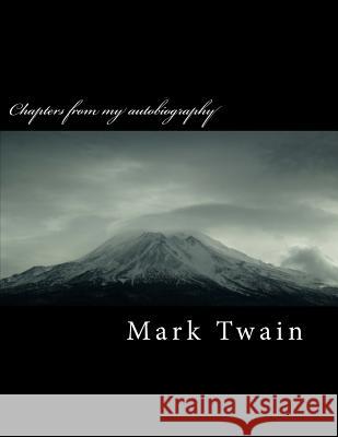 Chapters from My Autobiography Mark Twain 9781984920218 Createspace Independent Publishing Platform