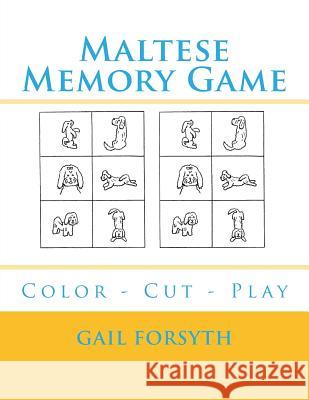 Maltese Memory Game: Color - Cut - Play Gail Forsyth 9781984923585