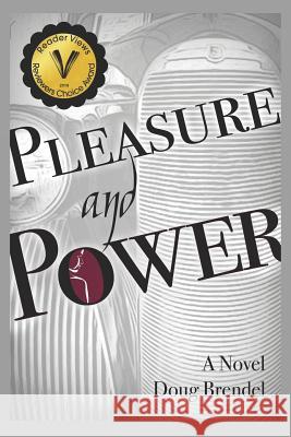 Pleasure and Power Doug Brendel 9781984923844 Createspace Independent Publishing Platform