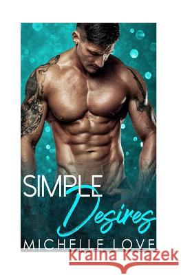 Simple Desires: A Billionaire Romance Collection Michelle Love 9781984923868 Createspace Independent Publishing Platform