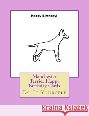 Manchester Terrier Happy Birthday Cards: Do It Yourself Gail Forsyth 9781984924018