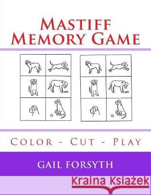 Mastiff Memory Game: Color - Cut - Play Gail Forsyth 9781984924063 Createspace Independent Publishing Platform