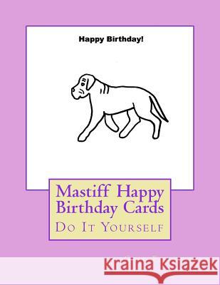 Mastiff Happy Birthday Cards: Do It Yourself Gail Forsyth 9781984924339