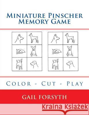 Miniature Pinscher Memory Game: Color - Cut - Play Gail Forsyth 9781984924711