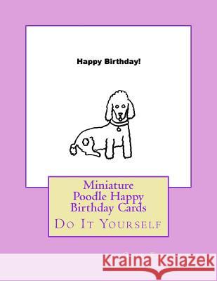 Miniature Poodle Happy Birthday Cards: Do It Yourself Gail Forsyth 9781984925138