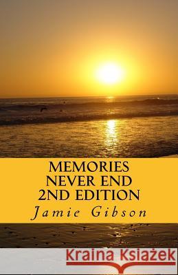 Memories Never End 2nd Edition Jamie Gibson 9781984927583 Createspace Independent Publishing Platform