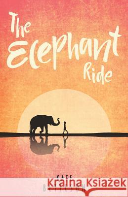 The Elephant Ride Kate Bettison 9781984930217