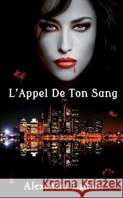 L'Appel De Ton Sang Lanoix, Alexandra 9781984930590 Createspace Independent Publishing Platform