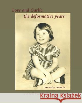 Love & Garlic: the deformative years Isabell Vanmerlin 9781984931320