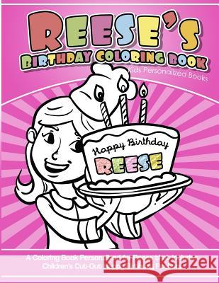 Reese's Birthday Coloring Book Kids Personalized Books: A Coloring Book Personalized for Reese that includes Children's Cut Out Happy Birthday Posters Books, Reese's 9781984933157 Createspace Independent Publishing Platform