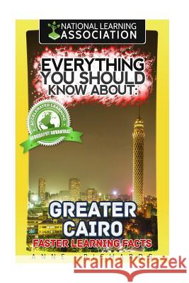 Everything You Should Know About Greater Cairo Richards, Anne 9781984933607 Createspace Independent Publishing Platform