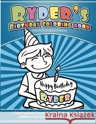 Ryder's Birthday Coloring Book Kids Personalized Books: A Coloring Book Personalized for Ryder that includes Children's Cut Out Happy Birthday Posters Books, Ryder's 9781984933874 Createspace Independent Publishing Platform