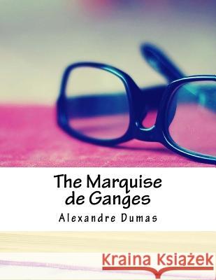 The Marquise de Ganges Alexandre Dumas 9781984936493 Createspace Independent Publishing Platform