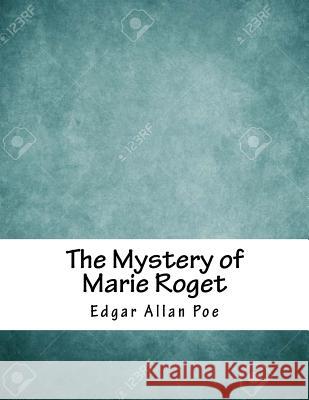 The Mystery of Marie Roget Edgar Allan Poe 9781984938152