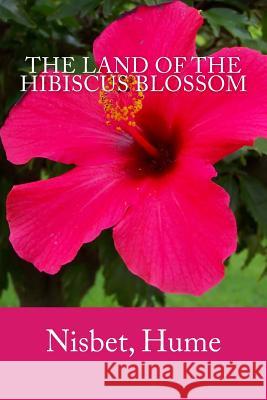 The Land of the Hibiscus Blossom Nisbet Hume Mybook 9781984938954