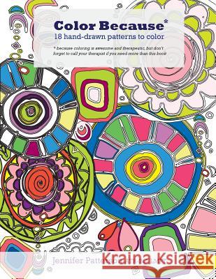 Color Because: 18 Hand-Drawn Patterns to Color Jennifer Patterson 9781984939098