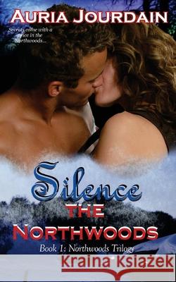 Silence the Northwoods Auria Jourdain 9781984940674 Createspace Independent Publishing Platform