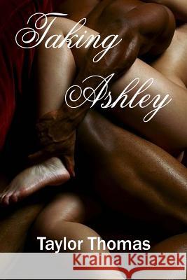 Taking Ashley Taylor Thomas 9781984941916 Createspace Independent Publishing Platform