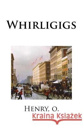 Whirligigs O. Henry Mybook 9781984947116 Createspace Independent Publishing Platform