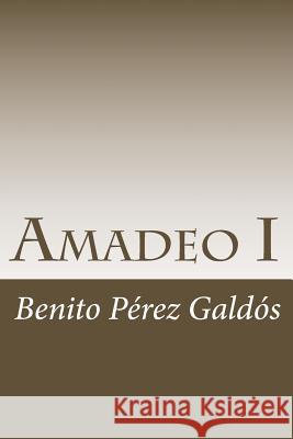 Amadeo I Benito Pere 9781984948649 Createspace Independent Publishing Platform