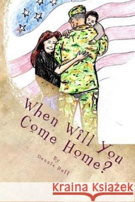 When Will You Come Home Dennis Huff 9781984948915 Createspace Independent Publishing Platform