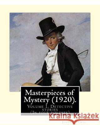 Masterpieces of Mystery (1920). By: Joseph Lewis French: Volume I. Detective stories... (In four volimes) French, Joseph Lewis 9781984949387 Createspace Independent Publishing Platform