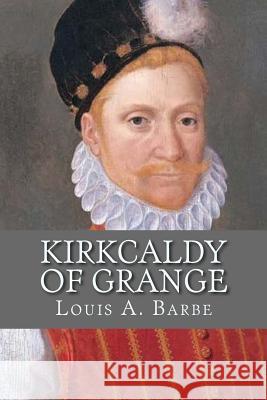 Kirkcaldy Of Grange Barbe, Louis A. 9781984949745 Createspace Independent Publishing Platform